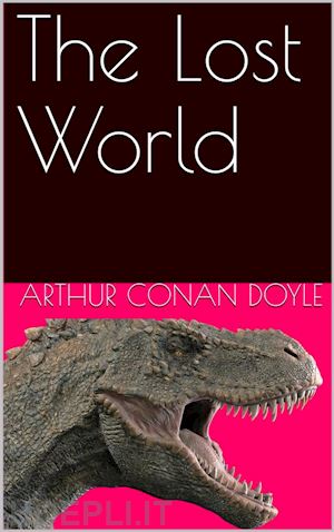 arthur conan doyle - the lost world