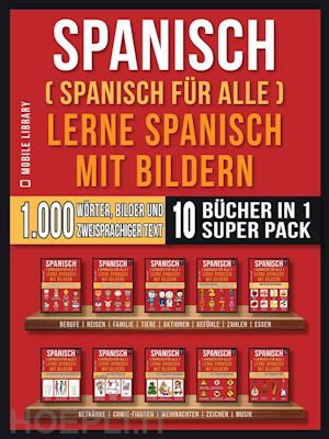 mobile library - spanisch (spanisch für alle) lerne spanisch mit bildern (super pack 10 bücher in 1)