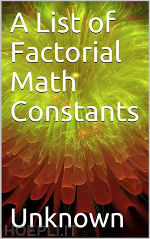 unknown - a list of factorial math constants