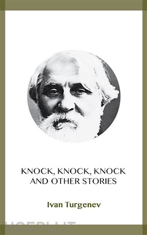 ivan turgenev - knock, knock, knock and other stories
