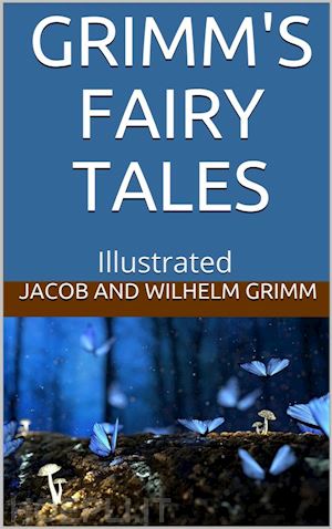 wilhelm grimm - grimms’ fairy tales - illustrated