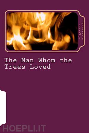 algernon blackwood - the man whom the trees loved