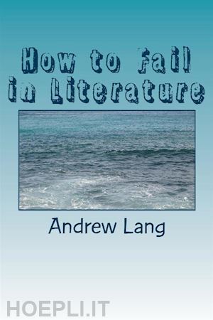 andrew lang - how to fail in literature