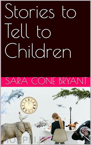sara cone bryant - stories to tell to children