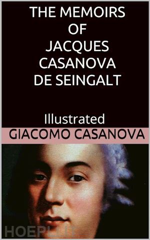 giacomo casanova - the memoirs of jacques casanova de seingalt - illustrated
