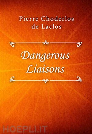pierre choderlos de laclos - dangerous liaisons