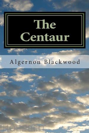 algernon blackwood - the centaur