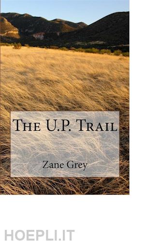 zane grey - the u.p. trail