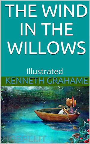 kenneth grahame - the wind in the willows - illustrated