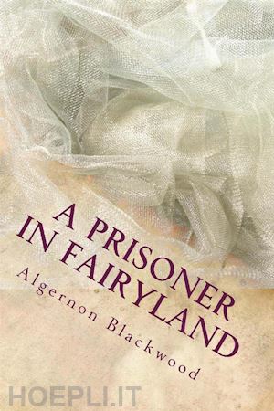 algernon blackwood - a prisoner in fairy land