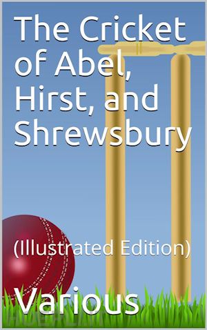 various - the cricket of abel, hirst, and shrewsbury