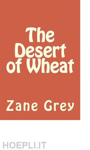 zane grey - the desert of wheat
