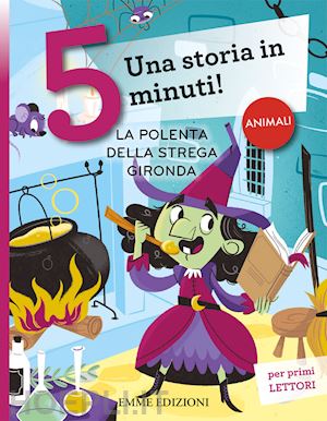 La Polenta Della Strega Gironda. Una Storia In 5 Minuti! Ediz. A Colori -  Campello Giuditta