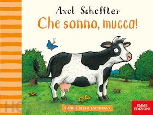 scheffler axel - che sonno, mucca! ediz. a colori