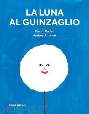 rodari gianni - la luna al guinzaglio. ediz. a colori