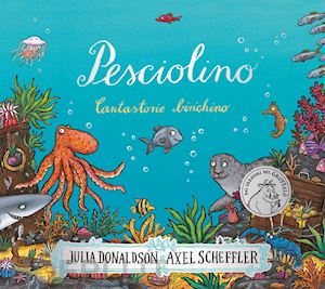 donaldson julia - pesciolino. cantastorie birichino. ediz. a colori