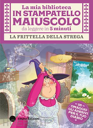 campello giuditta - la frittella della strega. stampatello maiuscolo. ediz. a colori