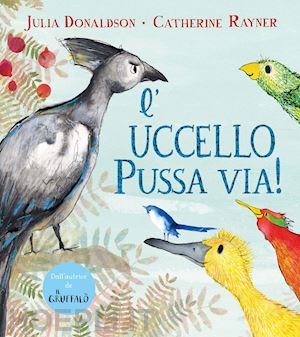 donaldson julia - l'uccello pussa via! ediz. a colori