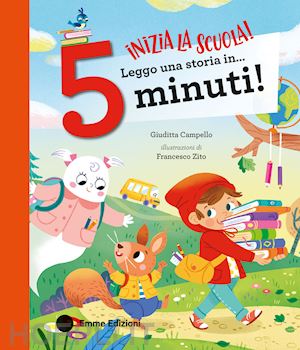 campello giuditta - inizia la scuola! leggo una storia in... 5 minuti! stampatello maiuscolo. ediz.