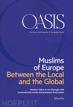  - oasis. cristiani e musulmani nel mondo globale. ediz. inglese (2018). vol. 28: muslims of europe. between the local and the global
