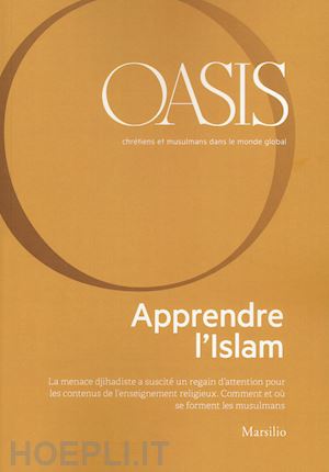 fondazione internazionale oasis(curatore) - oasis. cristiani e musulmani nel mondo globale. ediz. francese. vol. 29: apprendre l'islam