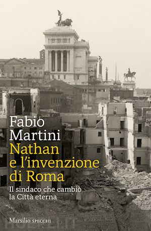 martini fabio - nathan e l' invenzione di roma