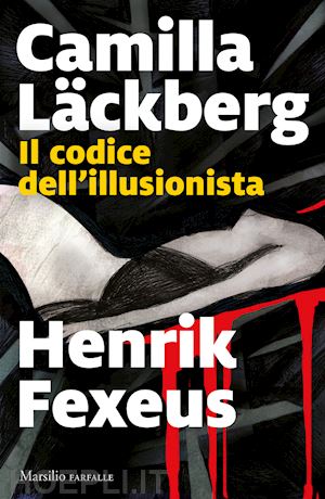 lackberg camilla; fexeus henrik - il codice dell'illusionista