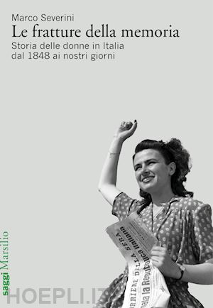 severini marco - le fratture della memoria. storia delle donne in italia dal 1848 ai nostri giorni