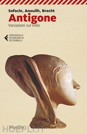 sofocle; anouilh jean; brecht bertolt; ciani m. g. (curatore) - antigone. variazioni sul mito