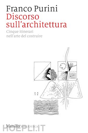 purini franco - discorso sull'architettura. cinque itinerari nell'arte del costruire