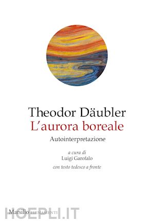 daubler theodor; garofalo l. (curatore) - l'aurora boreale. autointepretazione. testo tedesco a fronte