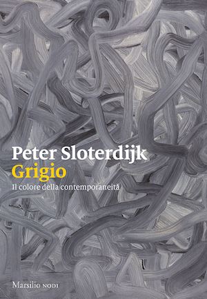sloterdijk peter - grigio. il colore della contemporaneita'