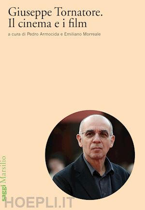 armocida p. (curatore); morreale e. (curatore) - giuseppe tornatore. il cinema e i film