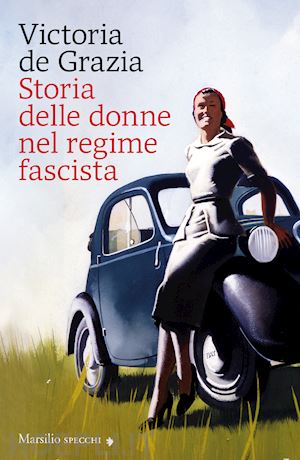 de grazia victoria - storia delle donne nel regime fascista