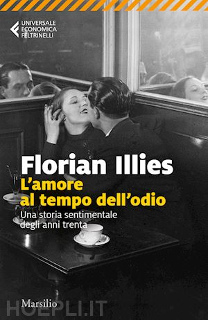 illies florian - l'amore al tempo dell'odio