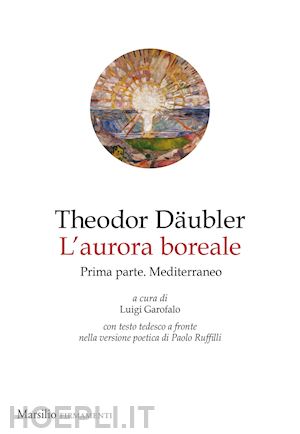 däubler theodor - l'aurora boreale. prima parte. mediterraneo. testo tedesco a fronte. vol. 1