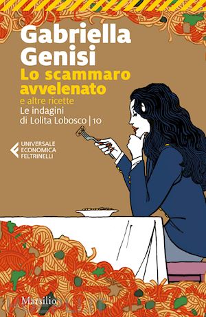 genisi gabriella - lo scammaro avvelenato e altre ricette. le indagini di lolita lobosco . vol. 10