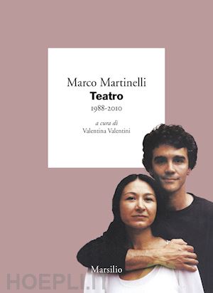 martinelli marco; valentini v. (curatore) - teatro 1988-2010