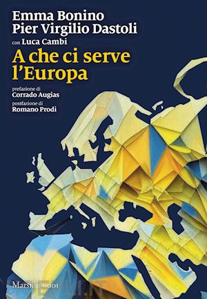 bonino emma; dastoli pier virgilio - a che ci serve l'europa