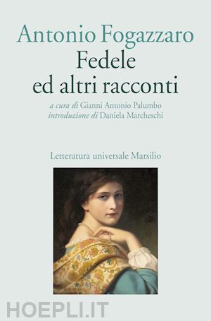 fogazzaro antonio - fedele ed altri racconti