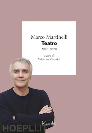 martinelli marco; valentini v. (curatore) - teatro 2010-2020