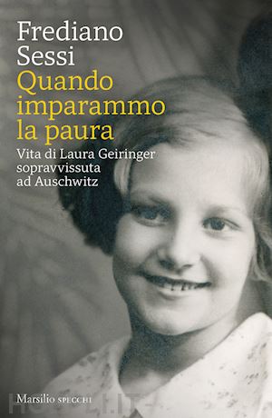 sessi frediano - quando imparammo la paura. vita di laura geiringer sopravvissuta ad auschwitz