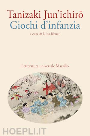 tanizaki junichiro; bienati l. (curatore) - giochi d'infanzia