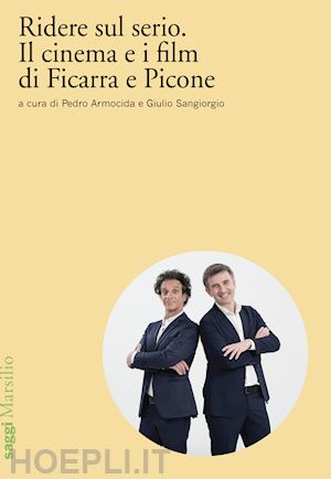 armocida p. (curatore); sangiorgio g. (curatore) - ridere sul serio. il cinema e i film di ficarra e picone