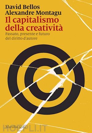 bellos david; montagu alexandre - il capitalismo della creativita'