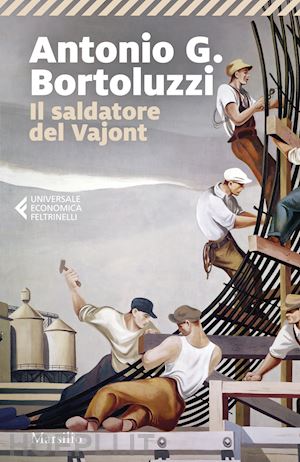 bortoluzzi antonio g. - il saldatore del vajont