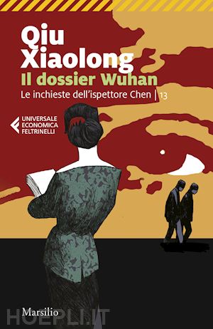 qiu xiaolong - il dossier wuhan. le inchieste dell'ispettore chen. vol. 13