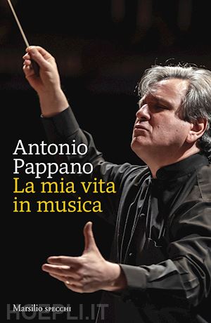 pappano antonio - la mia vita in musica