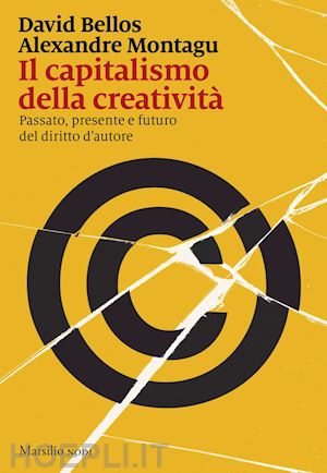 bellos david; montagu alexandre - il capitalismo della creatività