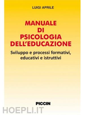 aprile luigi - manuale di psicologia dell'educazione - sviluppo e processi formativi, educativi